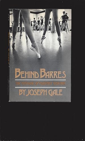 Behind Barres: The Mystique Of Masterly Teaching (Signed)