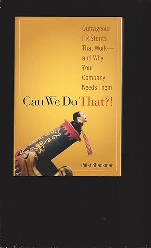 Imagen del vendedor de Can We Do That?!: Outrageous PR Stunts That Work and Why Your Company Needs Them (Signed) a la venta por Rareeclectic