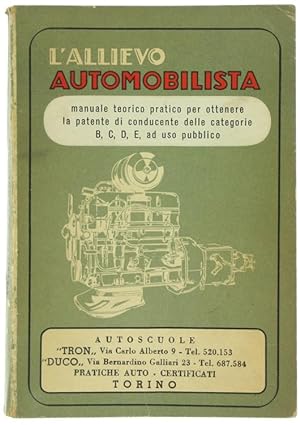 L'ALLIEVO AUTOMOBILISTA. Manuale teorico pratico per ottenere la patente di conducente delle cate...