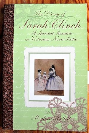 Bild des Verkufers fr The Diary of Sarah Clinch. a Spirited Socialite in Victorian Nova Scotia zum Verkauf von Ken Jackson