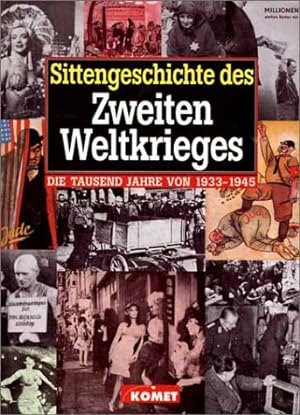 Sittengeschichte des Zweiten Weltkrieges : die tausend Jahre von 1933 - 1945. unter Mitarb. von ....