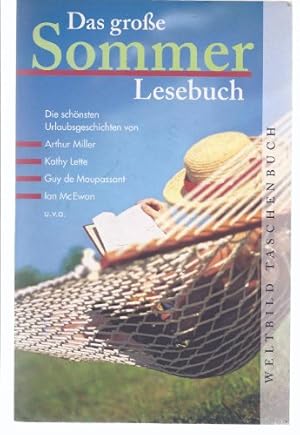 Bild des Verkufers fr Das groe Sommerlesebuch : [die schnsten Urlaubsgeschichten]. hrsg. von. [Von Arthur Miller .] / Weltbild-Taschenbuch zum Verkauf von Antiquariat Buchhandel Daniel Viertel