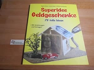 Superidee Geldgeschenke : 75 tolle Ideen ; mit Anleitungen und Vorlagen. [Fotogr.: Klaus Lipa] / ...