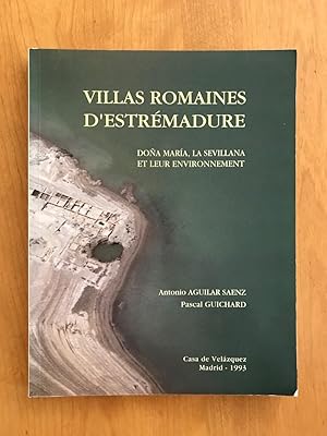 Villas romaines d' Estremadure. Doña Maria, La Sevillana et leur environnement.(Collection Casa d...