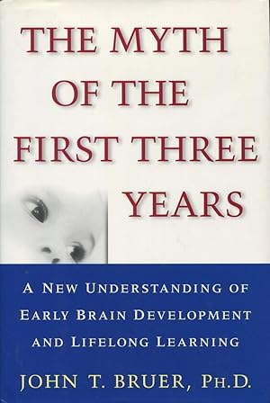 The Myth of the First Three Years: A New Understanding of Early Brain Development and Lifelong Le...