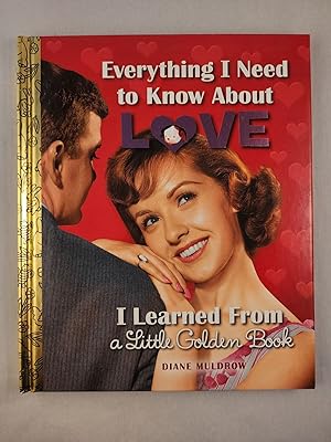 Imagen del vendedor de Everything I Need to Know About Love I Learned From a Little Golden Book a la venta por WellRead Books A.B.A.A.