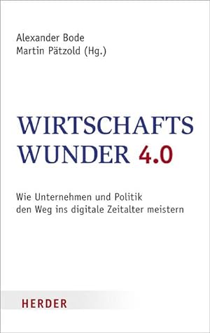 Seller image for Wirtschaftswunder 4.0: Wie Unternehmen und Politik den Weg ins digitale Zeitalter meistern : Wie Unternehmen und Politik den Weg ins digitale Zeitalter meistern for sale by AHA-BUCH