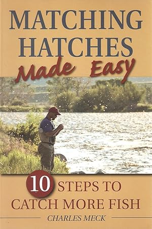 Seller image for MATCHING HATCHES MADE EASY: 10 STEPS TO CATCH MORE TROUT. By Charles Meck. for sale by Coch-y-Bonddu Books Ltd