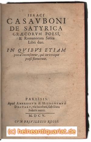 Isaaci Casavboni De satyrica graecorum poesi, & Romanorum Satira Libri duo. In Qvibvs Etiam poeta...
