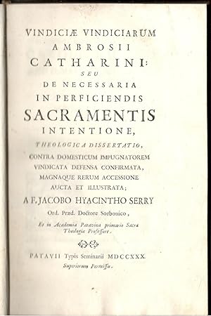 Vindiciae vindiciarum Ambrosii Catharini seu De necessaria in perficiendis sacramentis intentione...