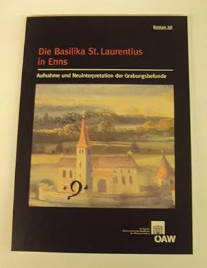 Bild des Verkufers fr Die Basilika St. Laurentius in Enns. Aufnahme und Neuinterpretation der Grabungsbefunde. zum Verkauf von Der Buchfreund