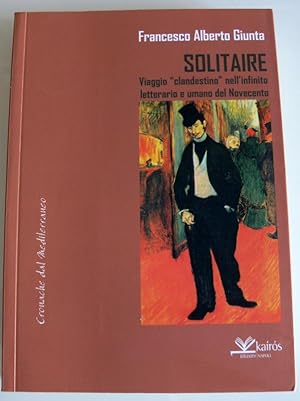 SOLITARIE. VIAGGIO «CLANDESTINO» NELL'INFINITO LETTERARIO E UMANO DEL NOVECENTO