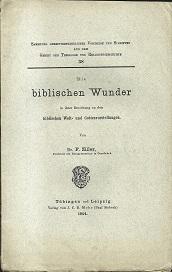 Die biblischen Wunder in ihrer Beziehung zu den biblischen Welt- und Gottesvorstellungen.