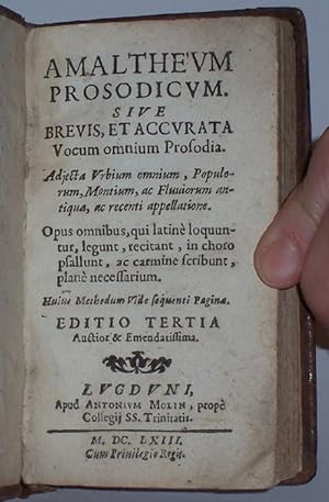 Amaltheum prosodicum. Sive brevis, et accurata Vocum omnium prosodia. Adjecta Urbium omnium, Popu...