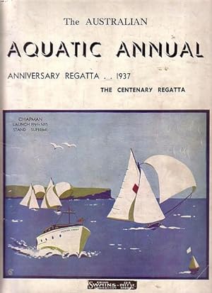 Seller image for THE AUSTRALIAN AQUATIC ANNUAL - Anniversary Regatta, 1937 - The Centenary Regatta for sale by Jean-Louis Boglio Maritime Books