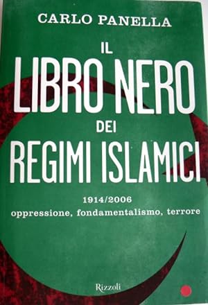 IL LIBRO NERO DEI REGIMI ISLAMICI. 1914-2006 OPPRESSIONE, FONDAMENTALISMO, TERRORE