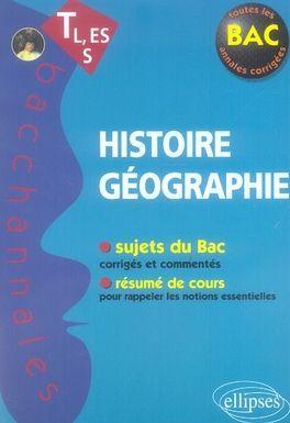 bacchannales toutes sections : histoire-géographie ; sujets du Bac corrigés et commentés et résum...