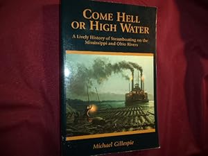 Imagen del vendedor de Come Hell or High Water. A Lively History of Steamboating on the Mississippi and Ohio Rivers. a la venta por BookMine