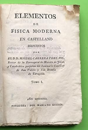 Elementos de física moderna en castellano dispuestos por el d.d. Miguel Carrera y del Sol, Rector...