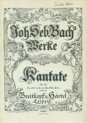 Joh. Seb. Bachs Werke. Kantate Nr. 90 : Es reißet euch ein schrecklich Ende (BWD 90)