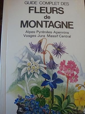 Seller image for Guide complet des fleurs de montagne Alpes-Pyrnnes Apennins Vosges Jura Massif Central in-8,broch,384 pages,planches hors texte en couleur. for sale by LIBRAIRIE EXPRESSIONS