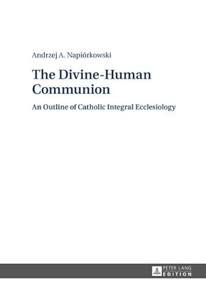 Bild des Verkufers fr The Divine-Human Communion : An Outline of Catholic Integral Ecclesiology zum Verkauf von AHA-BUCH GmbH