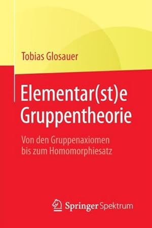 Bild des Verkufers fr Elementar(st)e Gruppentheorie : Von den Gruppenaxiomen bis zum Homomorphiesatz zum Verkauf von AHA-BUCH GmbH