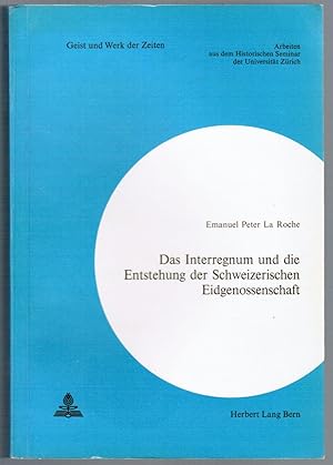 Immagine del venditore per Das Interregnum und die Entstehung der Schweizerischen Eidgenossenschaft. (Geist und Werk der Zeiten : Arbeiten aus dem Historischen Seminar der Universitt Zrich : No. 30). venduto da Antiquariat Martin Barbian & Grund GbR