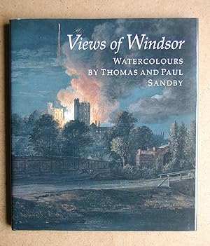 Seller image for Views of Windsor: Watercolours By Thomas and Paul Sandby from the Collection of Her Majesty Elizabeth II. for sale by N. G. Lawrie Books