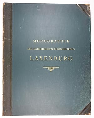 Monographie des kaiserlichen Lustschlosses Laxenburg. Auf allerhöchsten Befehl Seiner Majestät de...
