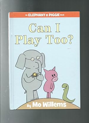 CAN I PLAY TOO? (An Elephant and Piggie Book)