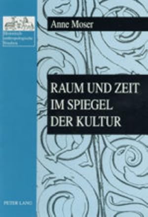 Imagen del vendedor de Raum und Zeit im Spiegel der Kultur / Anne Moser; Historisch-anthropologische Studien, Bd. 17 a la venta por Licus Media