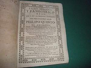 Laurel historico y panegyrico real,de las gloriosas empresas del Rey Nuestro Señor Philipo Quinto...