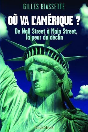 Imagen del vendedor de O va l'Amrique ? De Wall Street  Main Street, la peur du dclin a la venta por JLG_livres anciens et modernes