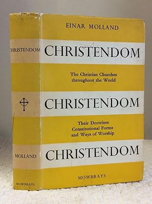 CHRISTENDOM: THE CHRISTIAN CHURCHES, THEIR DOCTRINES, CONSTITUTIONAL FORMS AND WAYS OF WORSHIP