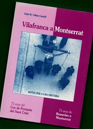 Seller image for VILAFRANCA A MONTSERRAT : 75 anys del Cos de Portants del Sant Crist, 75 anys de romeries a Montserrat : notes per a una histria. for sale by Librera DANTE