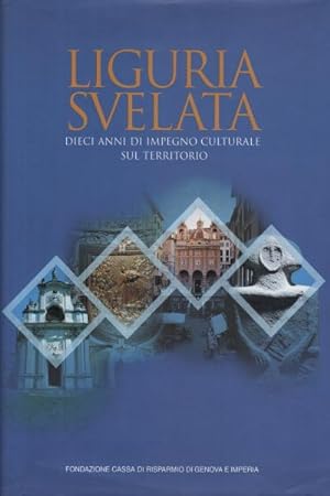 Seller image for Liguria svelata Dieci anni di impegno culturale sul territorio for sale by Di Mano in Mano Soc. Coop