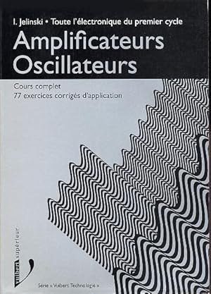 Image du vendeur pour Toute l'lectronique du premier cycle : Amplificateurs. Oscillateurs. Cours complet avec 77 exercices corrigs d'application. mis en vente par L'ivre d'Histoires