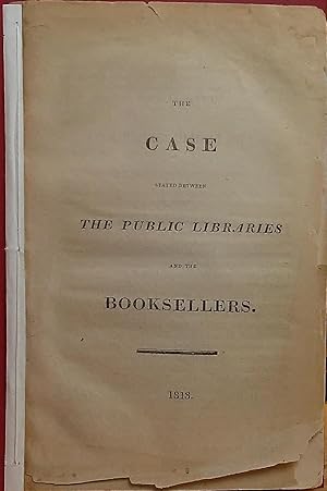 The Case Stated Between the Public Libraries and the Booksellers.