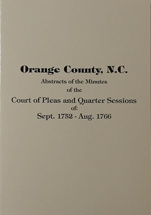 Bild des Verkufers fr Orange County, North Carolina Abstracts of the Minutes of the Court of Pleas and Quarter Sessions of., 1752-1766. zum Verkauf von Southern Historical Press, Inc.