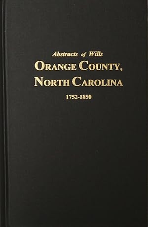 Bild des Verkufers fr Orange County, North Carolina Abstracts of Wills. (1752-1850). zum Verkauf von Southern Historical Press, Inc.