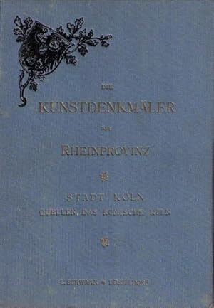 Kunstdenkmäler der Stadt Köln, erste Abteilung "Quellen" und zweite Abteilung "Das Römische Köln",