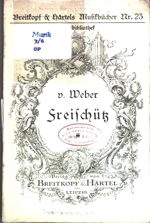 Image du vendeur pour Der Freischtz: Romantische Oper in drei Akten. Breitkopf & Hrtels Musikbcher Nr. 23; mis en vente par books4less (Versandantiquariat Petra Gros GmbH & Co. KG)