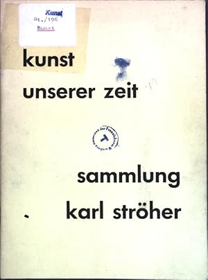 Kunst unserer Zeit: Sammlung Karl Ströher; Ausstellung des Naussauischen Kunstvereins Wiesbaden i...