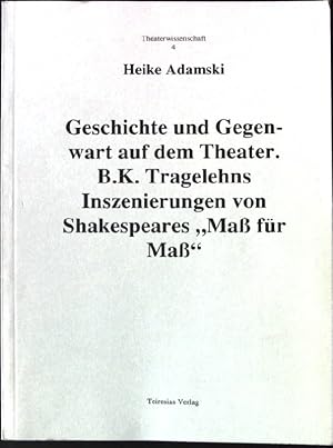 Imagen del vendedor de Geschichte und Gegenwart auf dem Theater. B.K. Tragelehns Inszenierungen von Shakespeares "Ma fr Ma" Theaterwissenschaft 4 a la venta por books4less (Versandantiquariat Petra Gros GmbH & Co. KG)