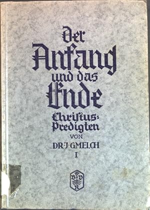 Seller image for Der Anfang und das Ende: Christuspredigten gehalten im Dom zu Eichsttt; 1. Bndchen. for sale by books4less (Versandantiquariat Petra Gros GmbH & Co. KG)