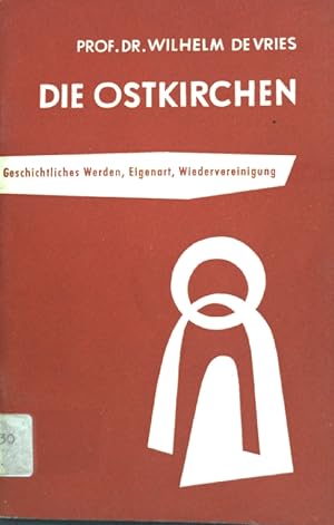 Imagen del vendedor de Die Ostkirchen: Geschichtliches Werden, Eigenart, Wiedervereinigung; a la venta por books4less (Versandantiquariat Petra Gros GmbH & Co. KG)
