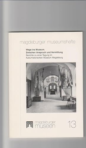 Seller image for Wege ins Museum; Zwischen Anspruch und Vermittlung; Beitrge zu einer Tagung im Kunsthistorischen Museum Magdeburg for sale by Elops e.V. Offene Hnde