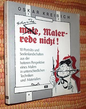 Bild des Verkufers fr Schreibe, Maler rede nicht! 10 Portrts und Seelenlandschaften aus der heiteren Perspektive eines Malers in unterschiedlichen Techniken und Materialien. zum Verkauf von Antiquariat am Mnster G. u. O. Lowig