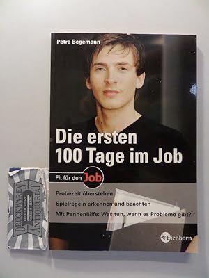 Die ersten 100 Tage im Job : Probezeit überstehen ; Spielregeln erkennen und beachten ; mit Panne...